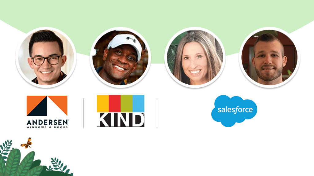 Randall Porter, Salesforce Product Owner, Andersen Corporation Freddie Roseman, Sr. Director, Digital Technologies, KIND Lindsey Avchen, Director, Product Management, Salesforce John Cardaris, Sr. Product Marketing Manager, Salesforce